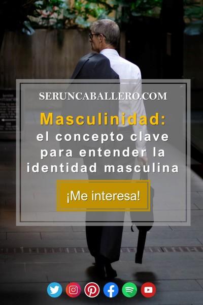 masculinidad; que significa ser un hombre; ser un caballero; masculinidad;